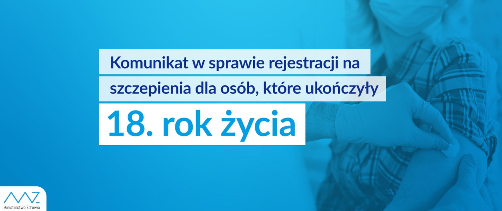 Komunikat w sprawie rejestracji na szczepienia dla osób, które ukończyły 18. rok życia