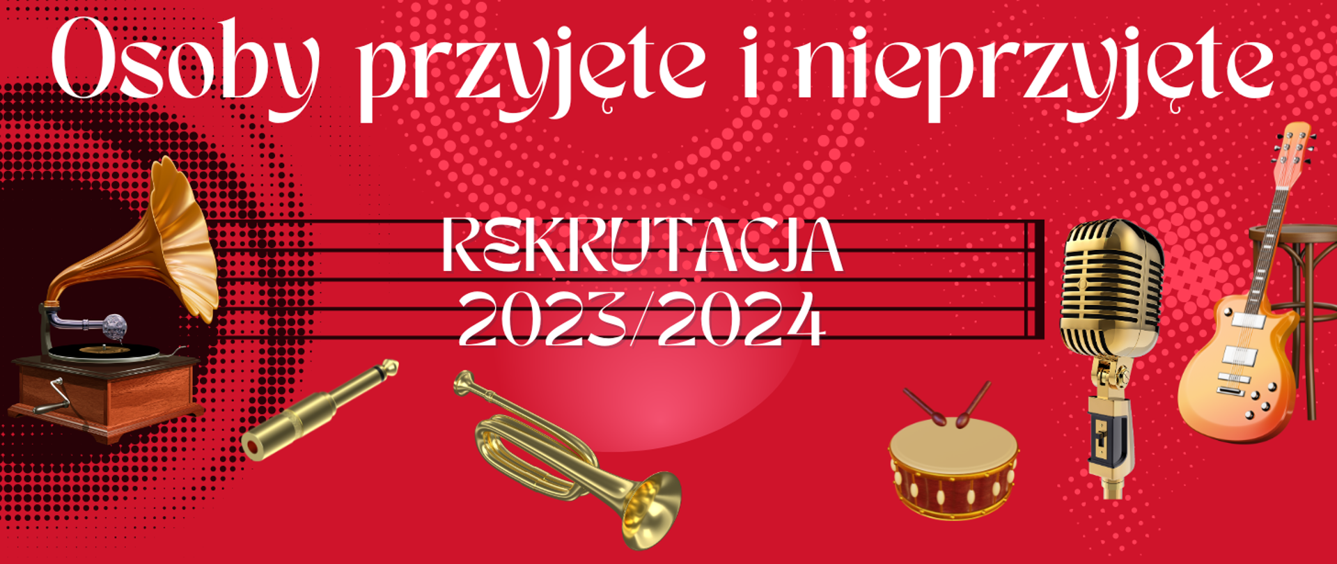 Plakat, czerwone tło z okrągłymi elementami dekoracyjnymi w kształcie kolistym. Na środku widnieje pięciolinia, na niej napis Osoby przyjęte i nieprzyjęte, Rekrutacja 2023/2024. Dookoła rysunki rożnych instrumentów muzycznych.