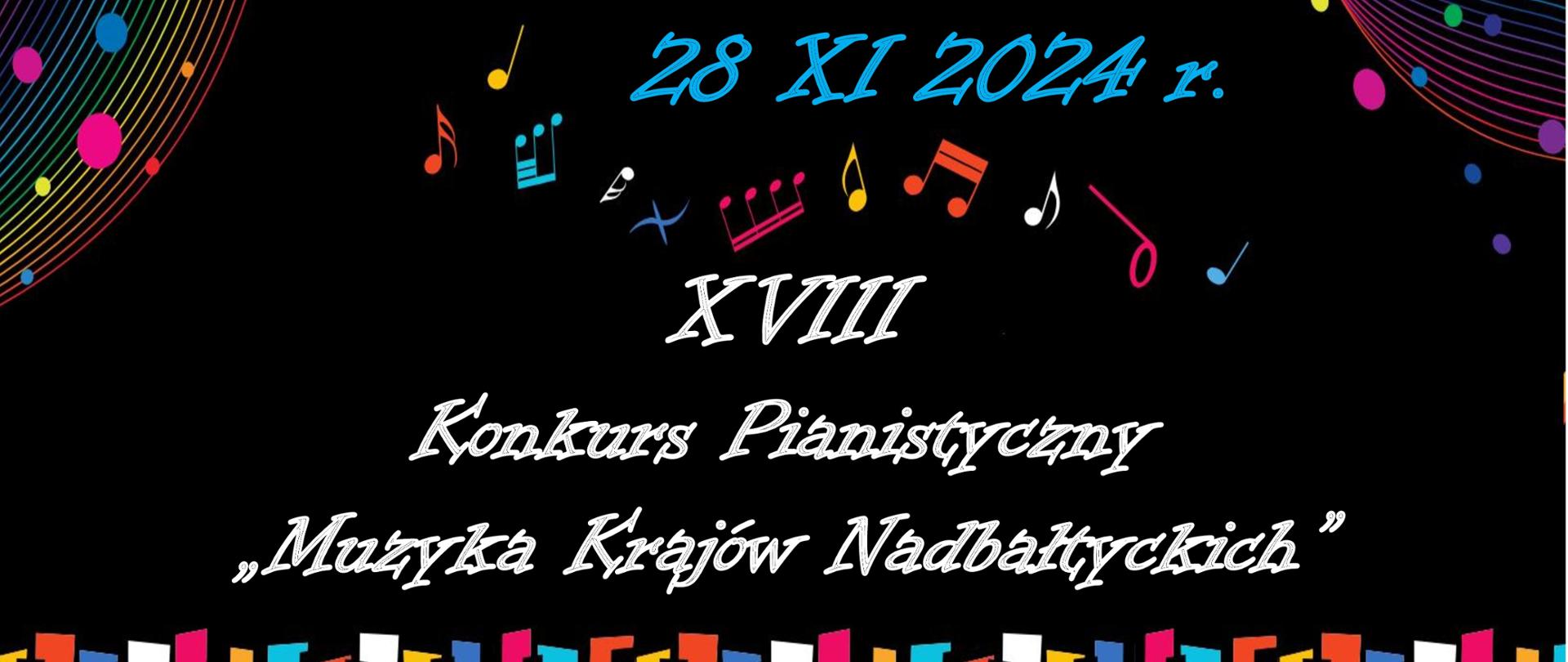 Grafika wielobarwna z tekstem "XVIII Konkurs Pianistyczny Muzyka Krajów Nadbałtyckich 28 XI 2024". Na dole kolorowe klawisze fortepianu, nad tekstem rozsypka z nutek.