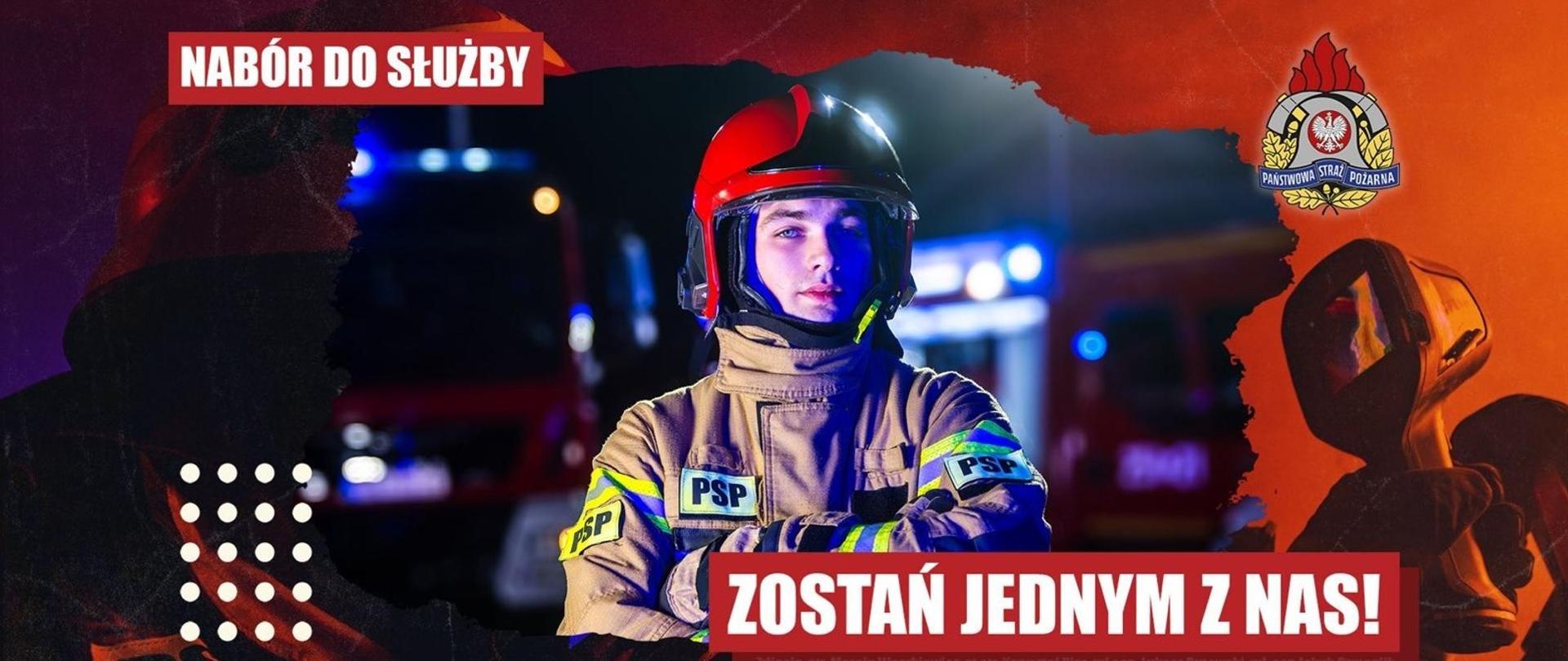 Zdjęcie informacyjne o naborze. Zdjęcie przedstawia strażaka w czerwonym hełmie i mundurze specjalnym, w tle światła samochodu pożarniczego, duży napis "Zostań jednym z nas!"