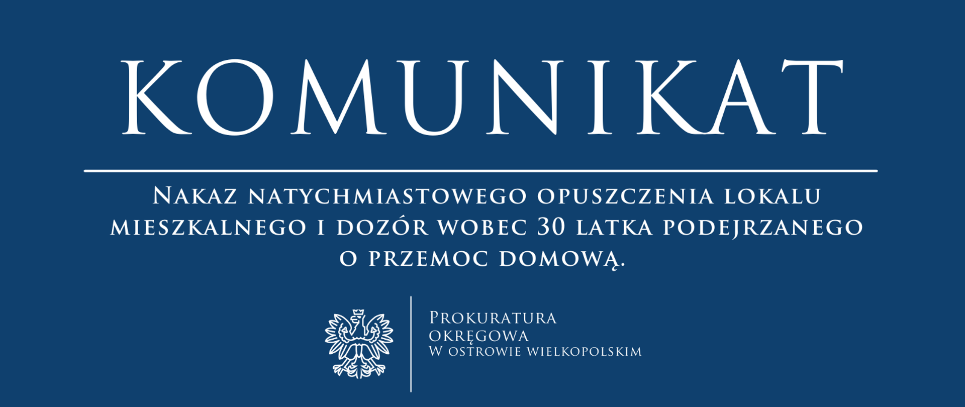 Komunikat - Nakaz natychmiastowego opuszczenia lokalu mieszkalnego i dozór wobec 30 latka podejrzanego o przemoc domową. 