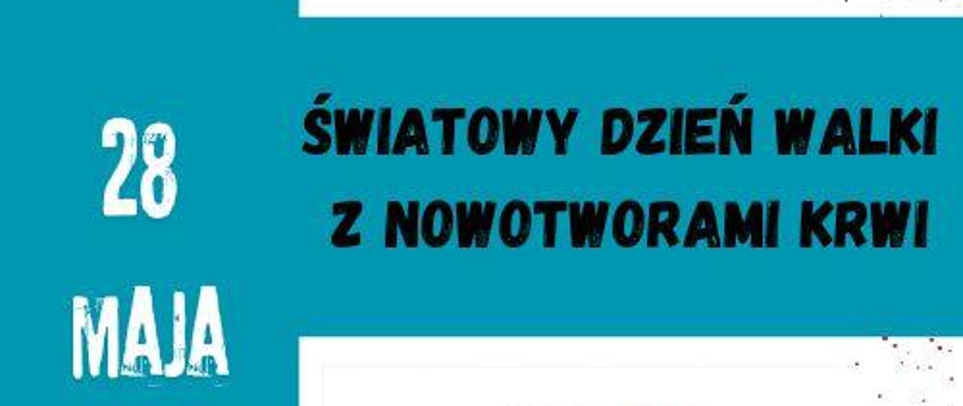 28 maja obchodzimy Światowy Dzień Walki z Nowotworami Krwi (World Blood Cancer Day)