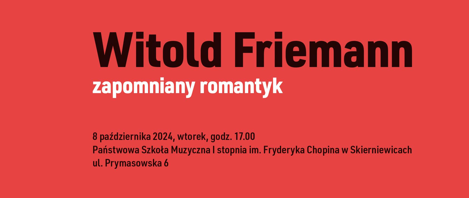 Witold Friemann zapomniany romantyk
koncert 8 października 2024r. wtorek godzina 17:00 Państwowa Szkoła Muzyczna I stopnia im. Fryderyka Chopina w Skierniewicach ul. Prymasowska 6
Program: koncert nr 2 na altówkę solo stowarzyszeniem orkiestry smyczkowej kotłów i talerzy opus 303 Henryk Mikołaj Górecki Trzy utwory w danym stylu Orkiestra Smyczkowa Akademii Muzycznej w Łodzi Liliana Krych dyrygentka