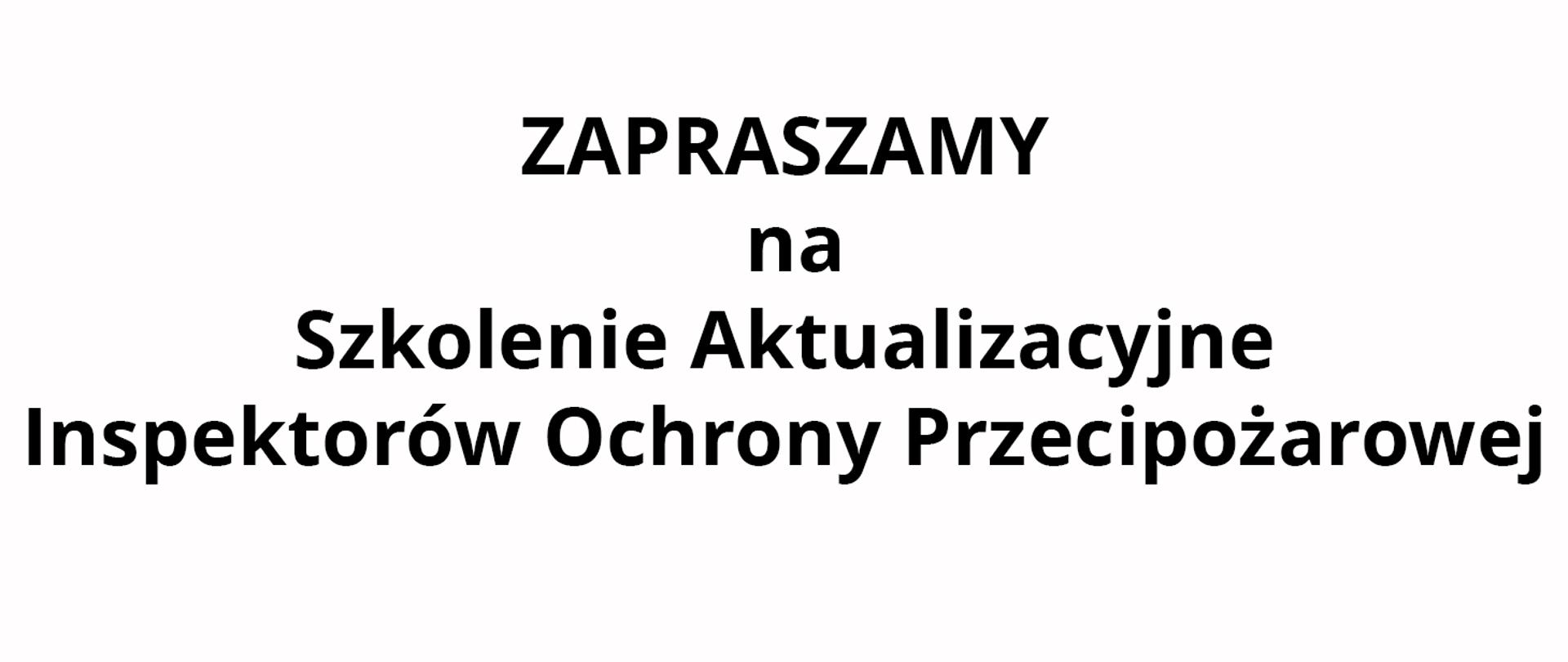 biała grafika z napisem zapraszamy na szkolenia aktualizacyjne inspektorów ochrony przeciwpożarowej