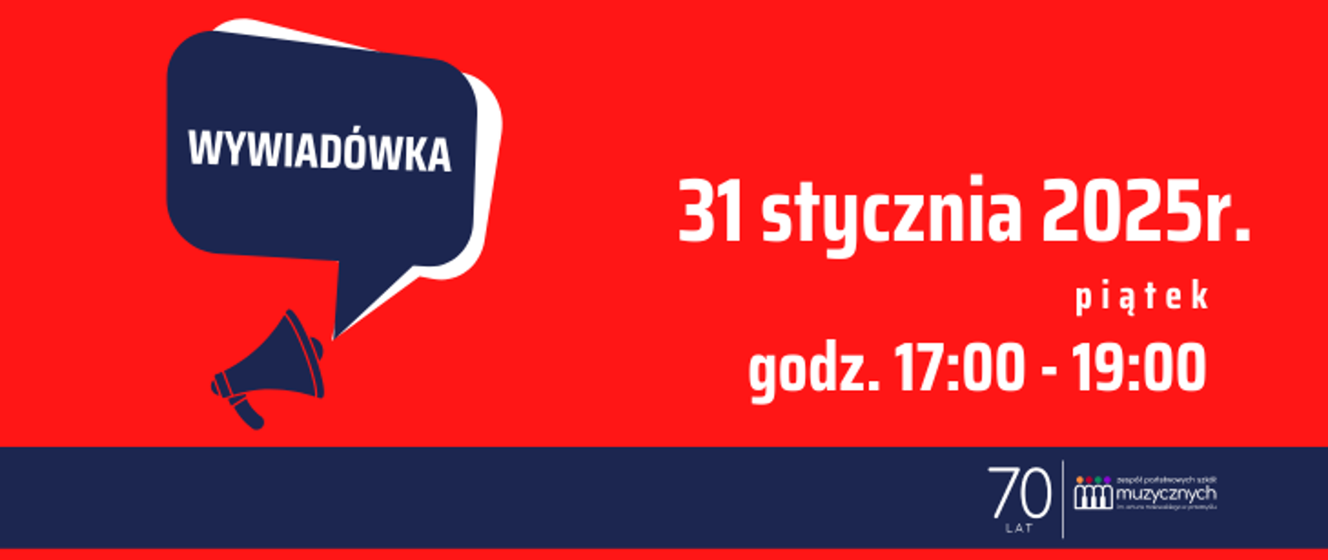 Na plakacie widać czerwone tło z granatowymi elementami graficznymi. W lewym górnym rogu znajduje się biała chmurka dialogowa z granatowym wypełnieniem i napisem "WYWIADÓWKA" w białym kolorze. Obok chmurki umieszczono grafikę przedstawiającą megafon. Po prawej stronie, dużą białą czcionką, widnieje data wydarzenia: "31 stycznia 2025 r." z dopiskiem "piątek" poniżej w mniejszym rozmiarze. Niżej podano godzinę: "godz. 17:00 - 19:00", również w białym kolorze. W dolnej części plakatu znajduje się granatowy pasek, na którym po prawej stronie umieszczono logotyp z napisem "70 LAT" oraz logo szkoły muzycznej.