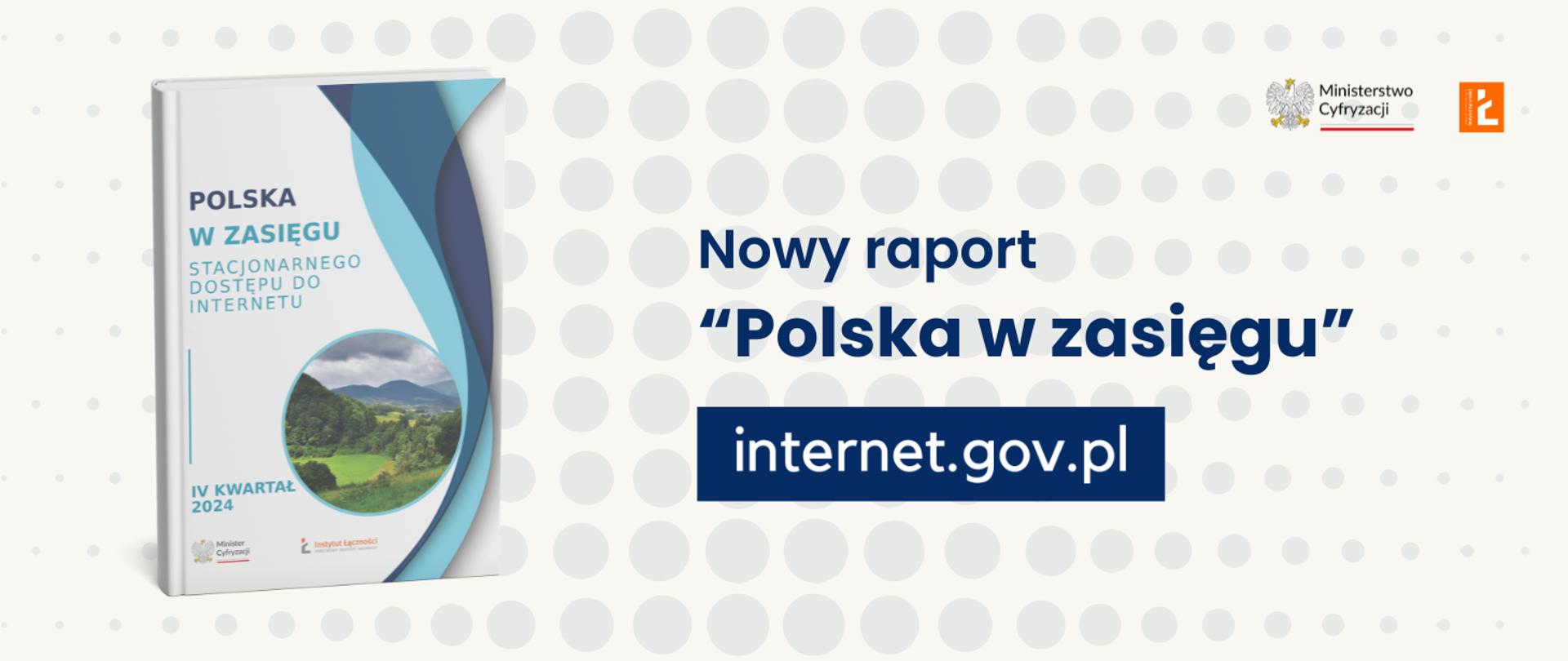 Grafika przedstawia okładkę nowego raportu "Polska w zasięgu", logo Ministerstwa Cyfryzacji, logo Instytutu Łączności - Państwowego Instytutu Badawczego oraz logo systemu internet.gov.pl, które zachęca do wejścia na stronę systemu.