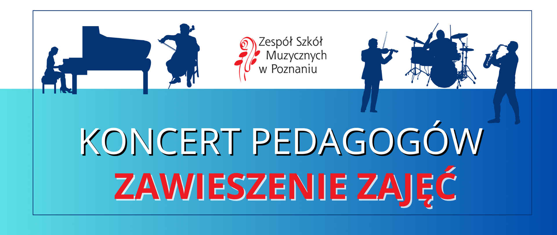 Biało-niebieski baner z grafiką, konturów muzyków. Po środku logo Zespołu Szkół Muzycznych w Poznaniu poniżej tekst:"Koncert Pedagogów, połączony z zawieszenie zajęć.