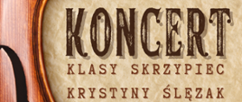 Plakat na brązowym tle z grafiką skrzypiec po lewej stronie oraz szczegółową informacją tekstową dotyczącą koncertu klasy skrzypiec P. Krystyny Ślęzak