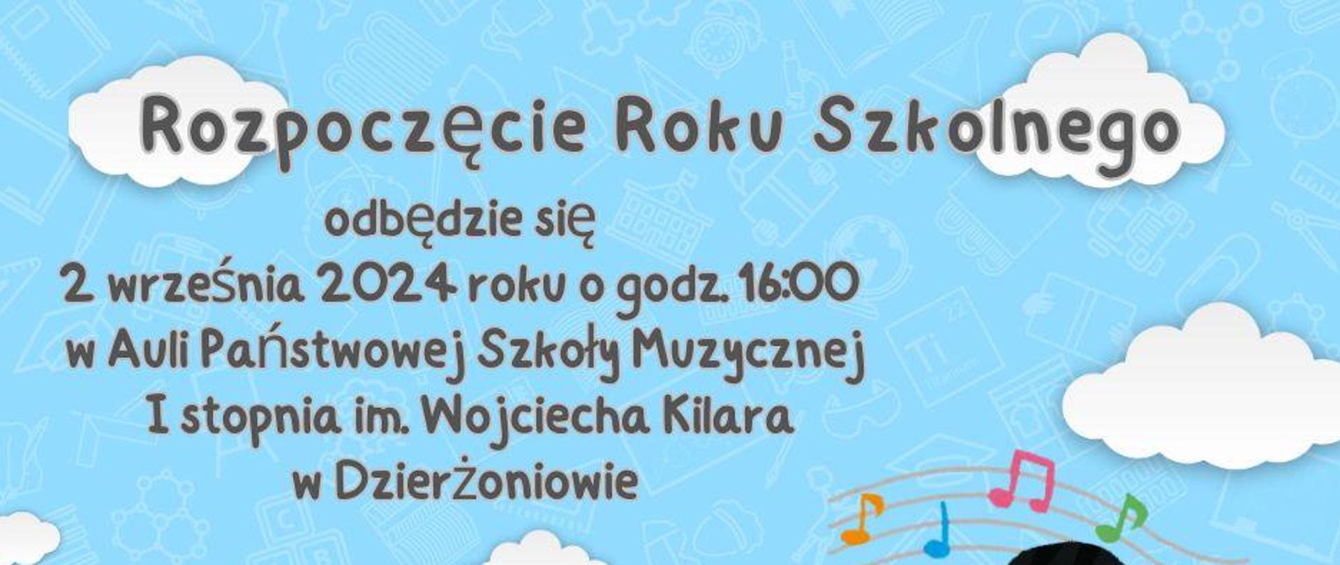 Plakat. Rysunek na niebieskim tle białe chmurki, informacja "Rozpoczęciu roku szkolnego odbędzie się 2 wrzesnia 2024 roku o godzinie 16:00 w Auli Państwowej Szkoły Muzycznej I stopnia im. Wojciecha Kilara w Dzierżoniowie". Pod spodem rysunek śpiewających dzieci.