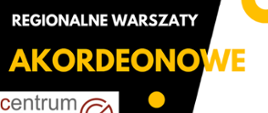 Plakat kolorystyce czarno pomarańczowej dotyczący regionalnych warsztatów akordeonowych pod patronatem centrum edukacji artystycznej 