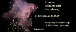 Zdjęcie przedstawia na czarnym tle zapisane białymi literami dane dotyczące comiesięcznego koncertu Filharmonii Narodowej. Z lewej strony grafika w kolorze różowym, różowo-przeźroczystym przedstawiająca rozwijająca się chusteczkę. Na całym rysunku złote kropki rozmieszczone w dowolnym schemacie.