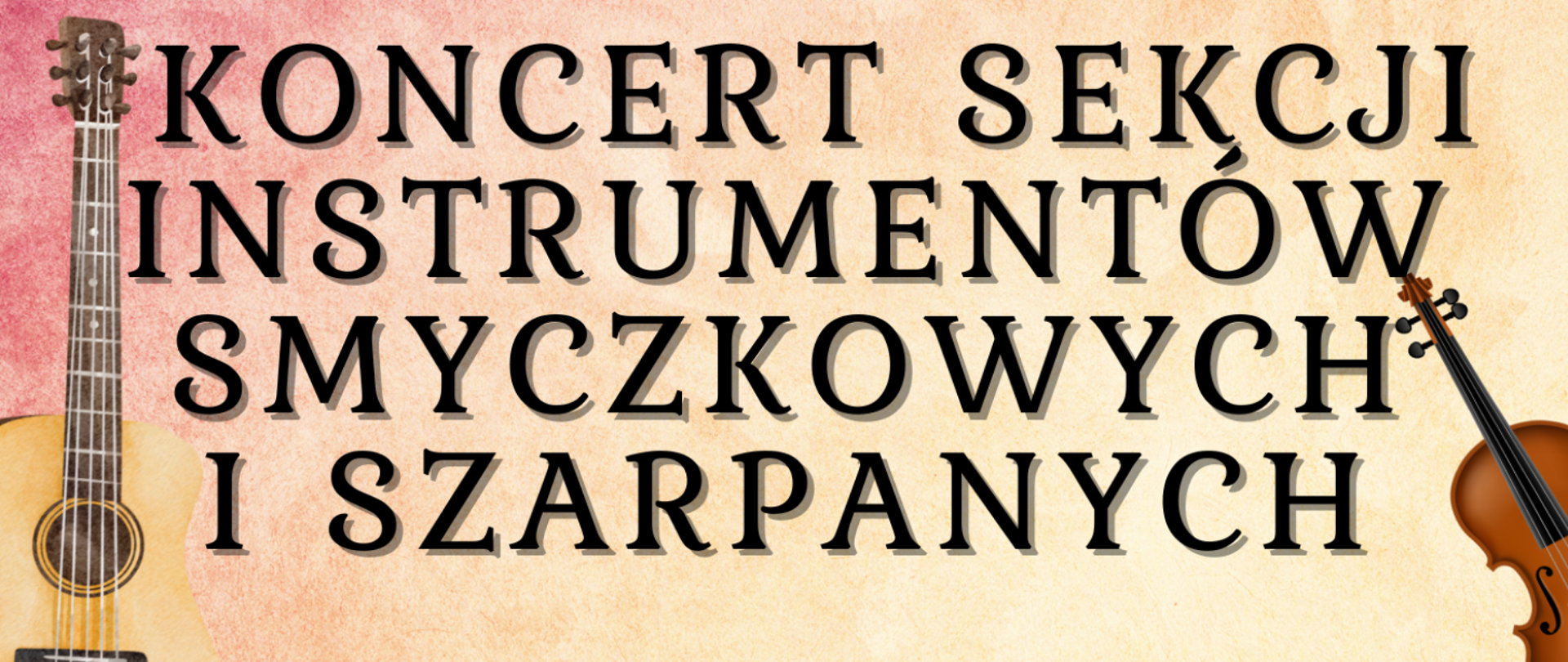 Na tle melanżu kolorów pomarańczowego, czerwonego widnieje napis Koncert Sekcji Instrumentów Smyczkowych i Szarpanych oraz obrazek skrzypiec i gitary.
