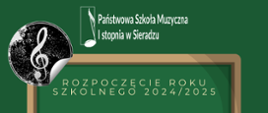 Na zielonym tle logo Państwowej Szkoły Muzycznej I stopnia w Sieradzu. Poniżej napis : Rozpoczęcie roku szkolnego 2024/2025, 02.09.2024 roku, godzina 17:00, Teatr Miejski w Sieradzu. W lewym górnym rogu klucz wiolinowy, prawym dolnym rogu czarna płyta winylowa. 