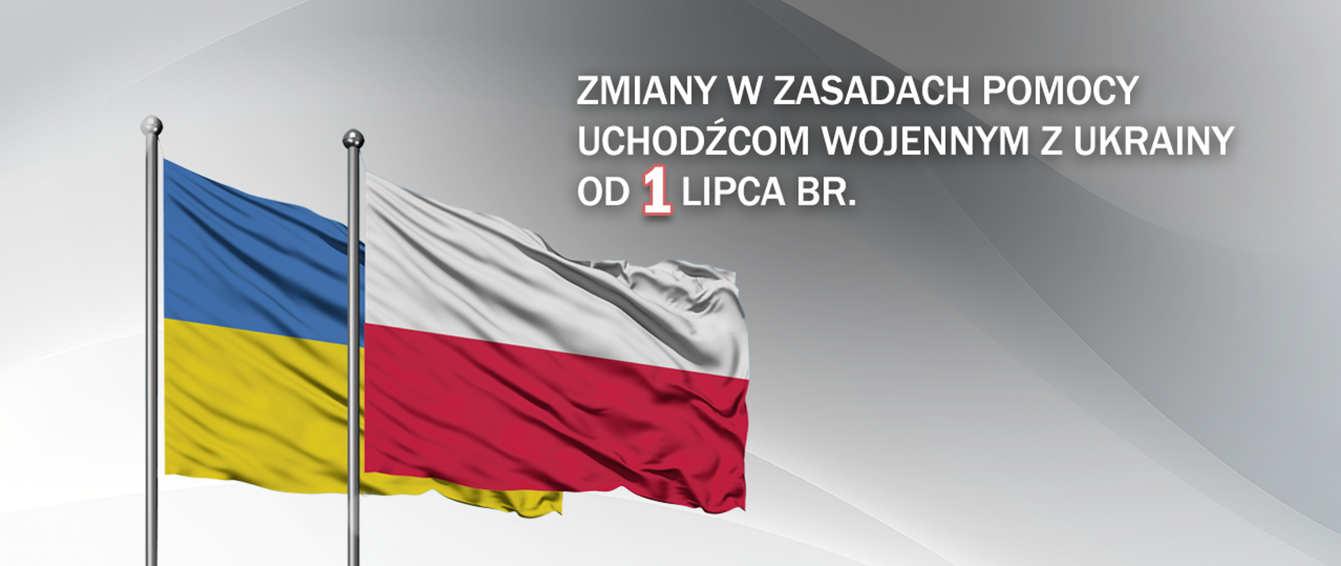 grafika na niej flaga polska i ukraińska, obok napis zmiany w zasadach pomocy uchodźcom wojennym z Ukrainy od 1 lipca br 