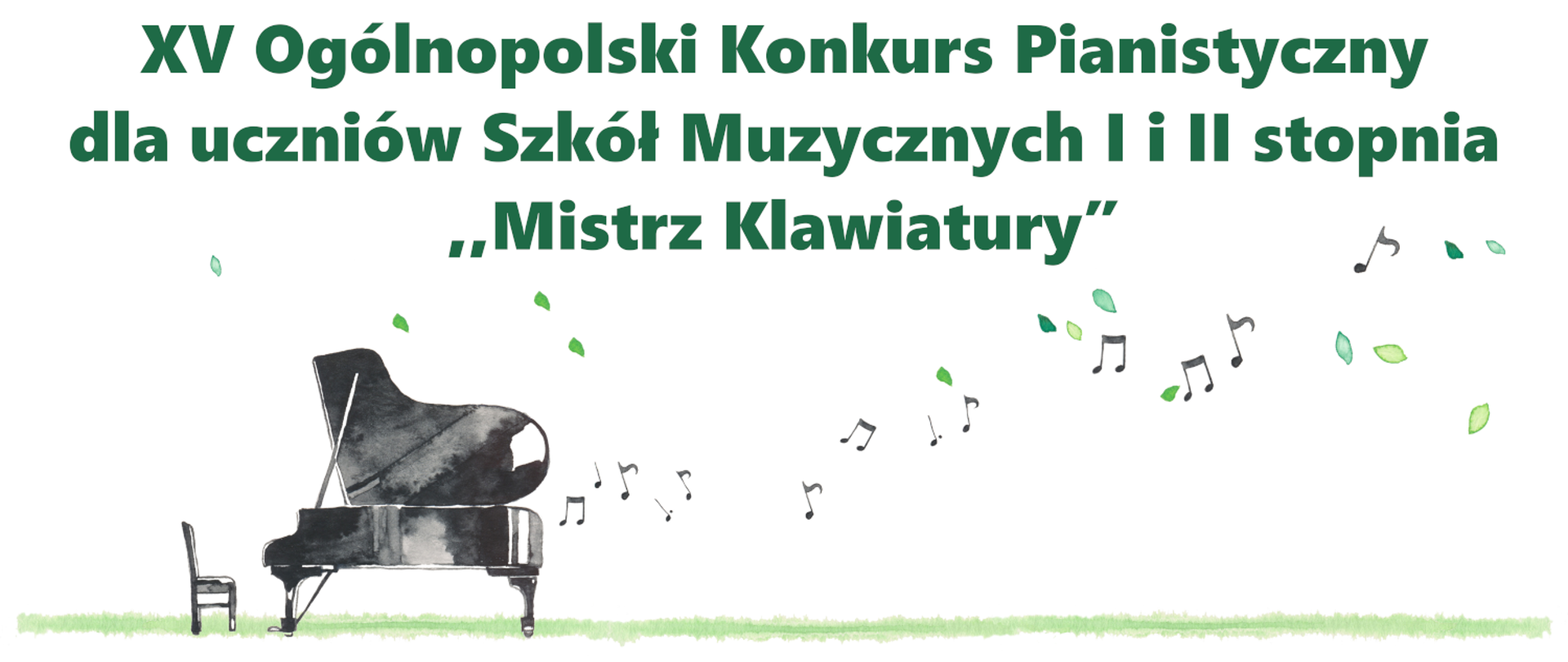 Grafika przedstawia rysunek fortepianu i wylatujące z niego nuty oraz liście, a powyżej napis "XV Ogólnopolski Konkurs Pianistyczny dla uczniów Szkół Muzycznych I i II stopnia ,,Mistrz Klawiatury”".