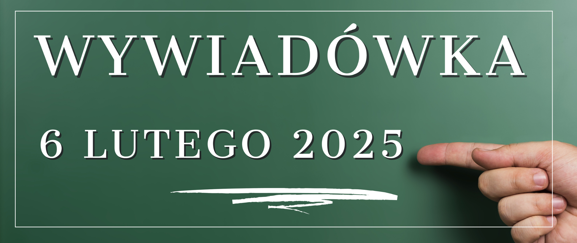 Baner na zielonym tle z dłonią wskazującą na napis: wywiadówka 6 lutego 2025