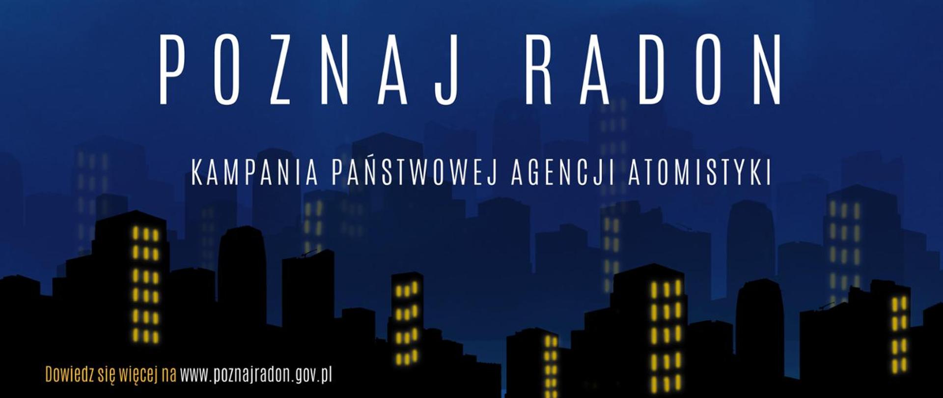 Na ciemno niebieskim tle bloki. W oknach zapalone światła. Biały napis Poznaj Radon Kampania Państwowej Agencji Atomistyki.
Z lewej strony żółty napis Dowiedz się więcej na www.poznajradon.gov.pl