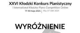 Dyplom wyróżnienia w kategorii B otrzymała Łucja Dąbkowska w dwudziestym szóstym Kłodzkim Konkursie Pianistycznym Online w dniach od siedemnastego do osiemnastego maja dwa tysiące dwudziestego czwartego roku.