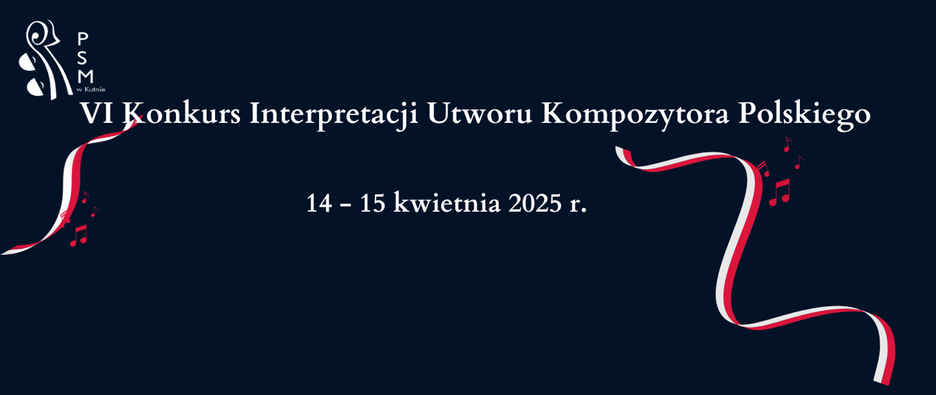 na ciemnym tle u góry w lewej strony logo szkoły, po bokach plakatu grafika przedstawiająca wstęgi w kolorach flagi polskiej oraz nuty w kolorze czerwonym, na środku napis białymi literami VI konkurs interpretacji utworu kompozytora polskiego, 14 0 15 kwietnia 2025 r. 