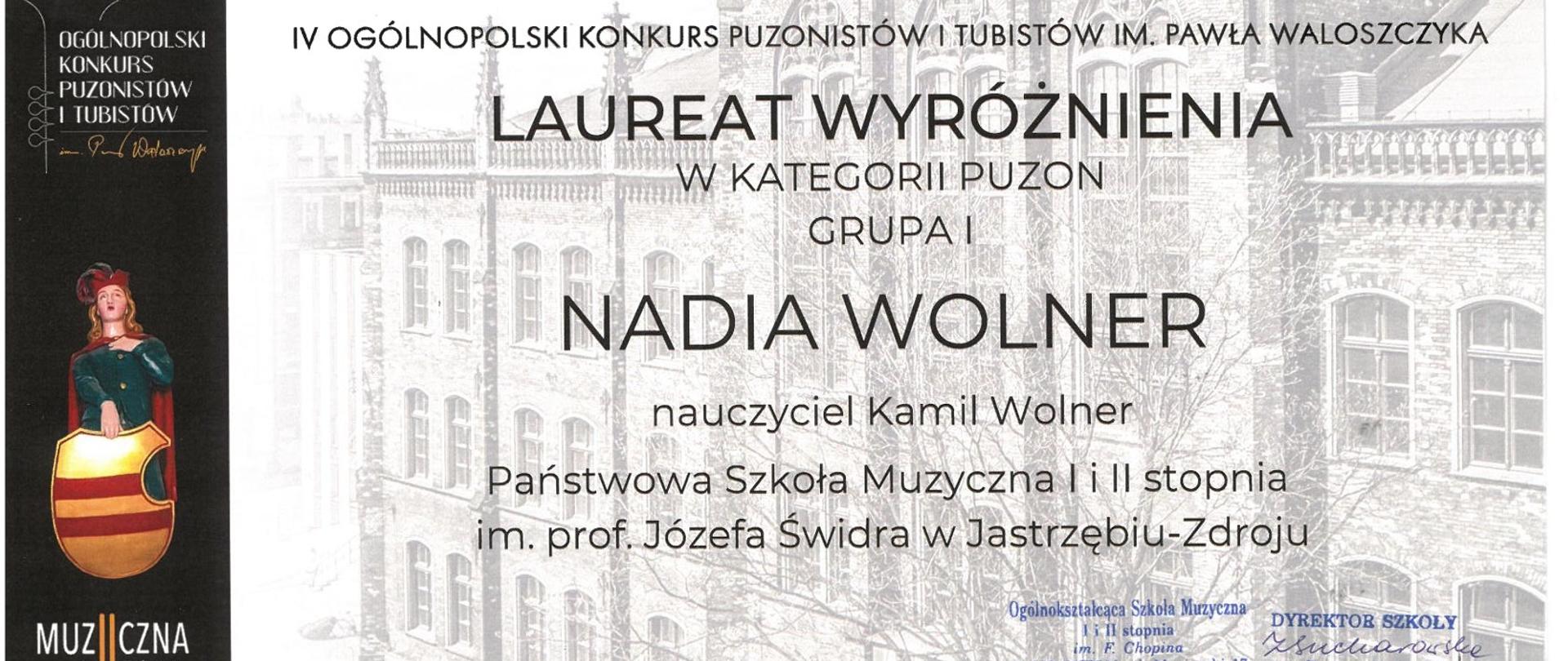 Dyplom Wyróżnienia w kategorii puzon grupa pierwsza dla Nadii Wolner w czwartym ogólnopolskim konkursie puzonistów i tubistów imienia Pawła Waloszczyka w Bytomiu w dniach od dwudziestego ósmego do trzydziestego listopada dwa tysiące dwudziestego czwartego roku.