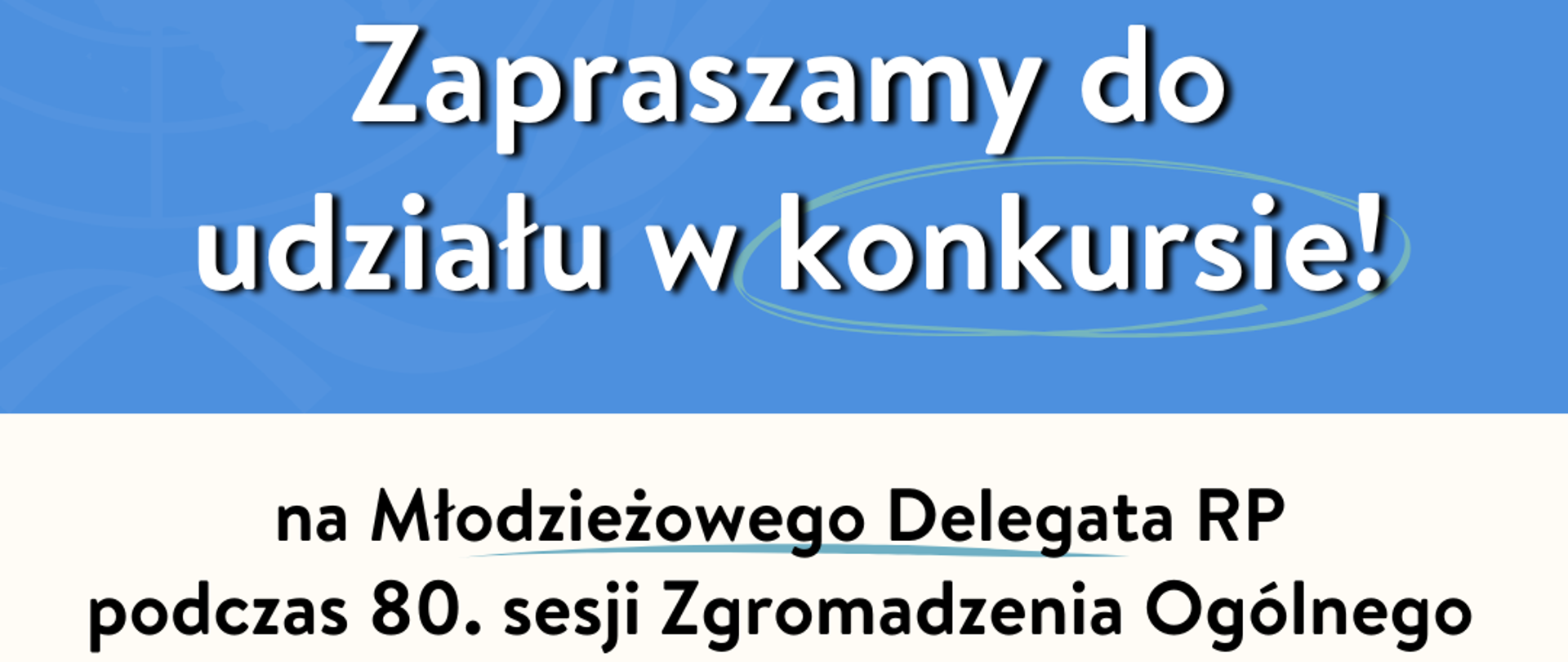 Zapraszamy do udziału w konkursie na Młodzieżowego Delegata RP na 80. sesję Zgromadzenia Ogólnego ONZ