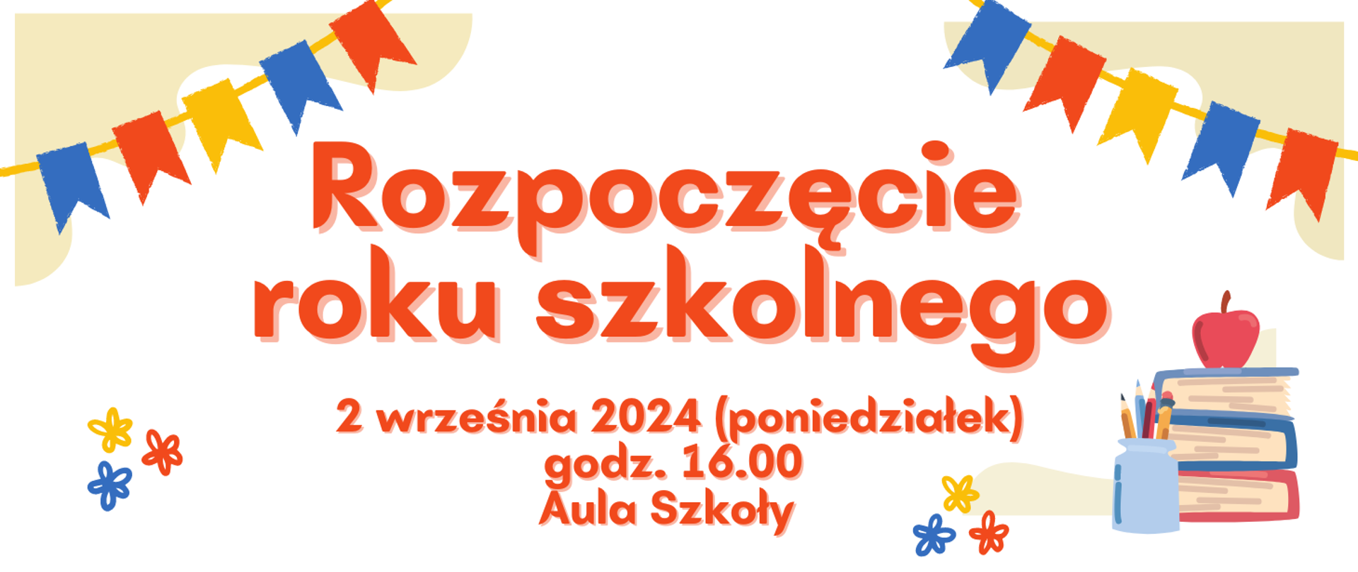 Białe tło. W górnych rogach chorągiewki, w dolnym lewym rogu stos książek, jabłko i przybory szkolne. Na środku napis informujący o rozpoczęciu roku szkolnego,