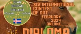 Dyplom za XIV International Contest of Art "Star Bridge of the Islands Worldwide Wolin- Islandia 2024: zdjęcie brązowej głowy konia na tle zielonej trawy, po lewej nazwa konkursu wpisana w koło,