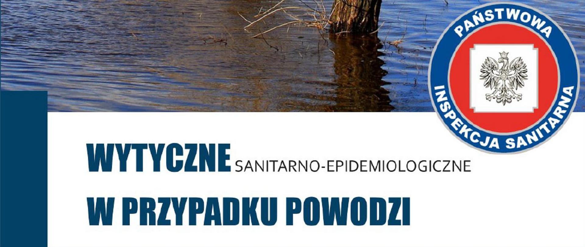 Fot: Zdjęcie płynącej rzeki, po prawej stronie: logo Państwowej Inspekcji Sanitarnej
Napis: Wytyczne sanitarno-epidemiologiczne w przypadku powodzi