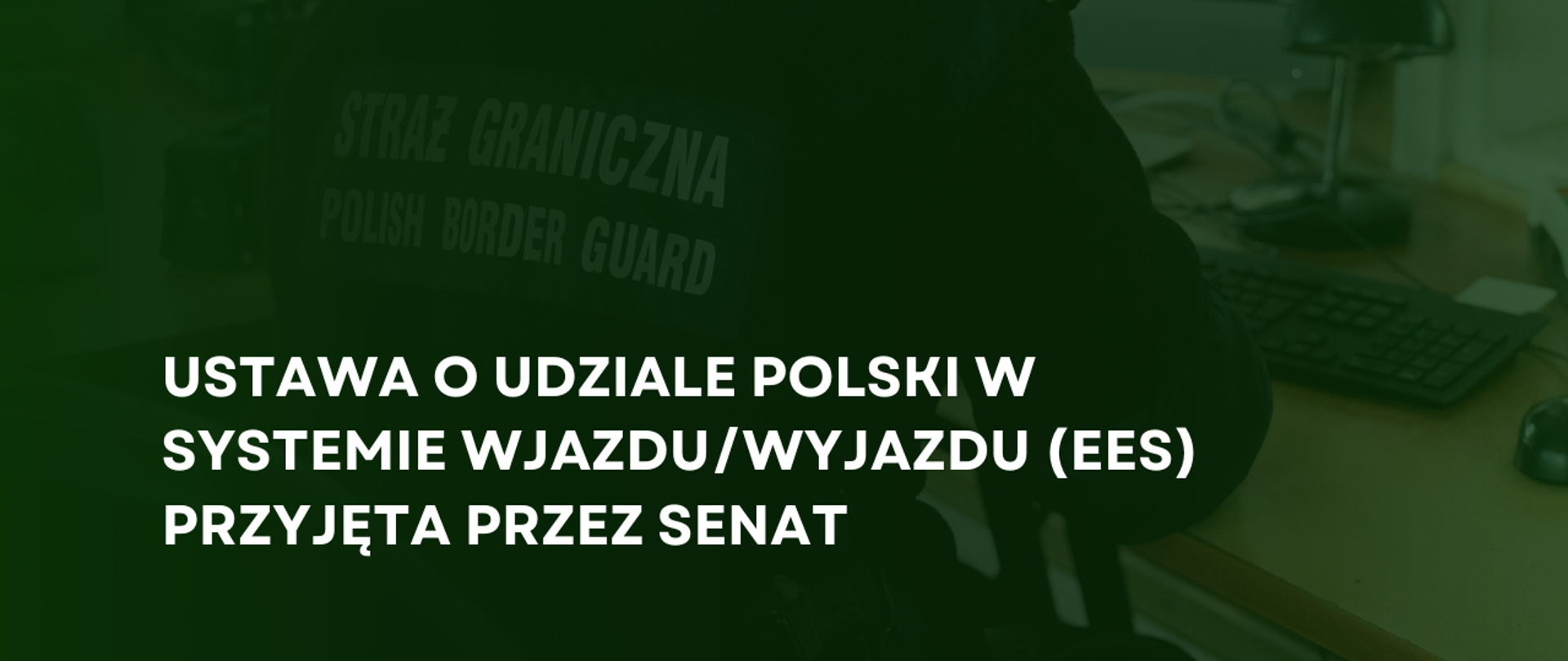 Zdjęcie naszywki na mundurze funkcjonariusza Straży Granicznej. Zielony gradient. Tekst: Ustawa o udziale Polski w Systemie Wjazdu/Wyjazdu (EES) przyjęta przez Senat
