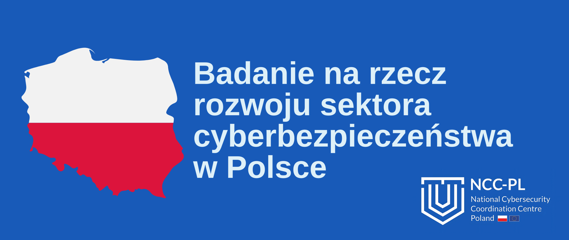 Grafika przedstawia napis "Badanie na rzecz rozwoju sektora cyberbezpieczeństwa w Polsce", logo NCC-PL wraz z podpisem oraz biało-czerwoną mapę Polski w charakterze dekoracyjnym. Elementy znajdują się na niebieskim tle.