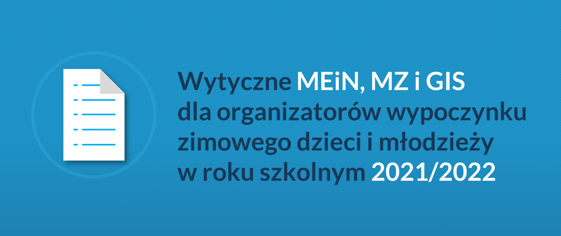 Na niebieskim tle po lewej stronie znajduje się ikona kartki z prawej strony tekst "Wytyczne MEiN, MZ i GIS dla organizatorów wypoczynku zimowego i młodzieży w roku szkolnym 2021/2022".