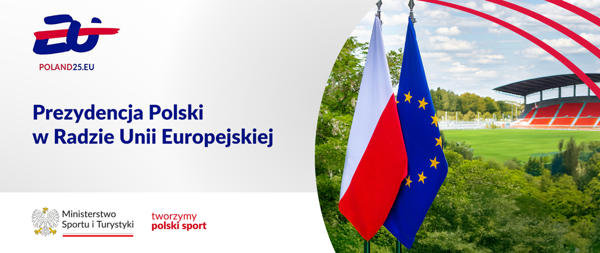 Flaga Polski i Unii Europejskiej na tle stadionu piłkarskiego. W lewym górnym rogu jest logo prezydencji. W dolnym lewym rogu jest logo Ministerstwa Sportu i turystyki i jego hasło.