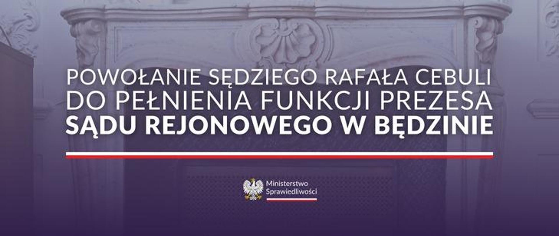 panorama - Powołanie sędziego Rafała Cebuli do pełnienia funkcji prezesa sądu rejonowego w Będzinie 