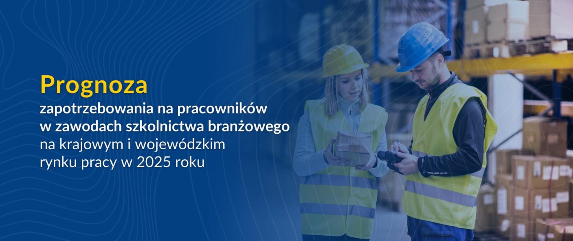 Prognoza zapotrzebowania na pracowników w zawodach szkolnictwa branżowego na krajowym i wojewódzkim rynku pracy na 2025 r. 