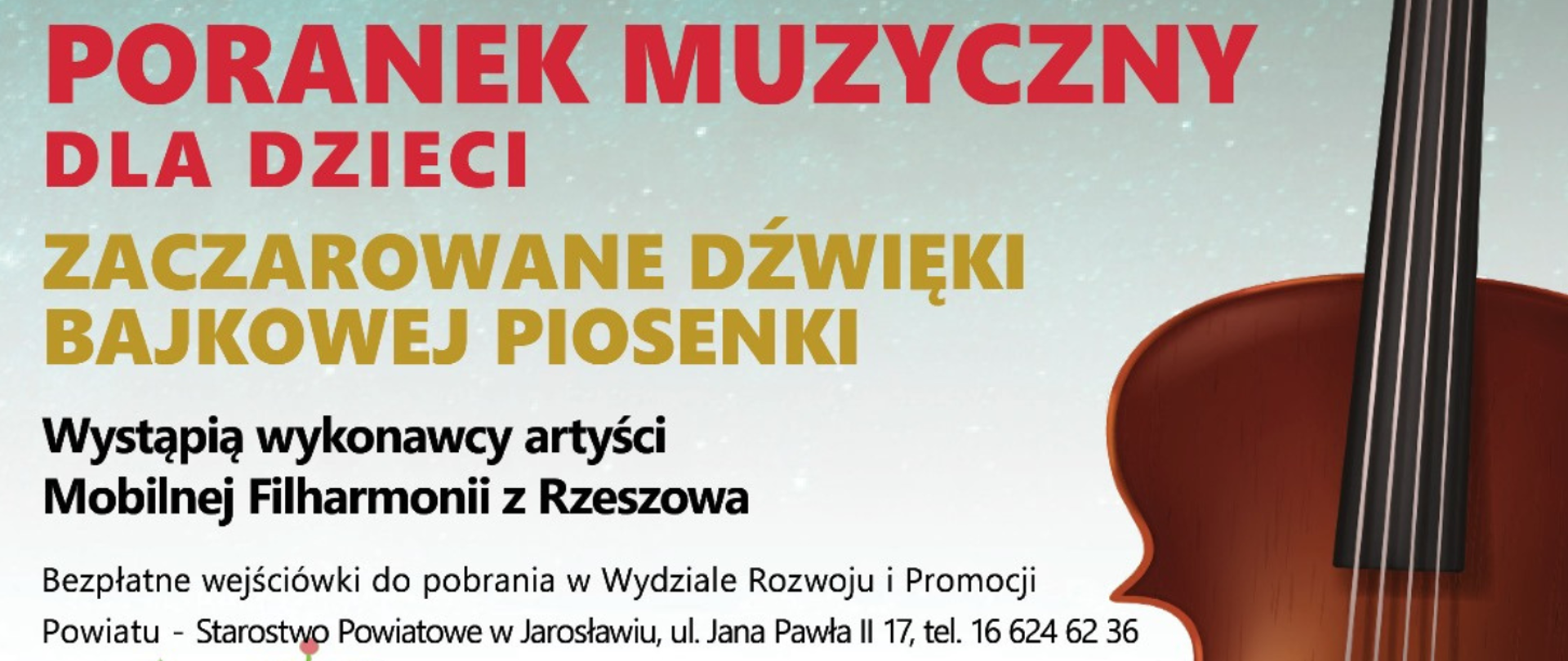 Poranek Muzyczny dla Dzieci
Zaczarowane dżwięki bajkowej piosenki
Wystąpią wykonawcy artyści Mobilnej Filharmonii (Rzeszów)
