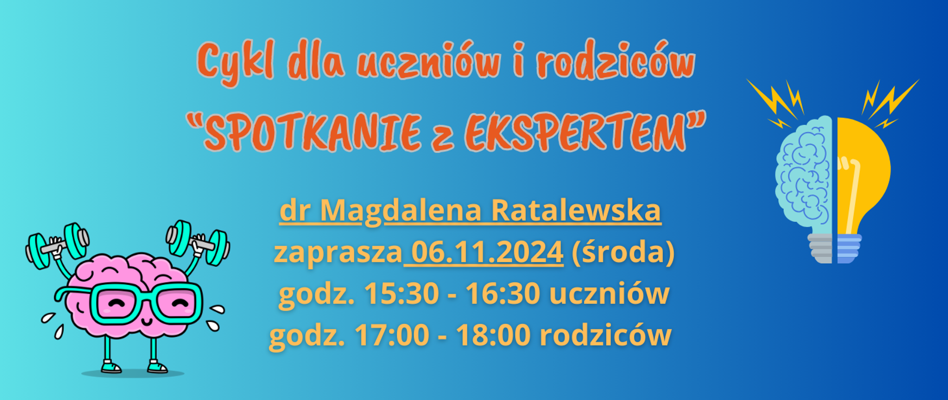 Na niebieskim gradientowym tle z lewej strony grafika: różowy mózg w okularach dźwiga hantle, Z prawej strony grafika: żarówka jako połowa mózgu i połowa żarówki. Treść ogłoszenia: Cykl dla uczniów i rodziców "Spotkanie z Ekspertem"; dr Magdalena Ratalewska zaprasza 06.11.2024 (środa0 godz. 15:30-16:30 uczniów godz. 17:00-18:00 rodziców.