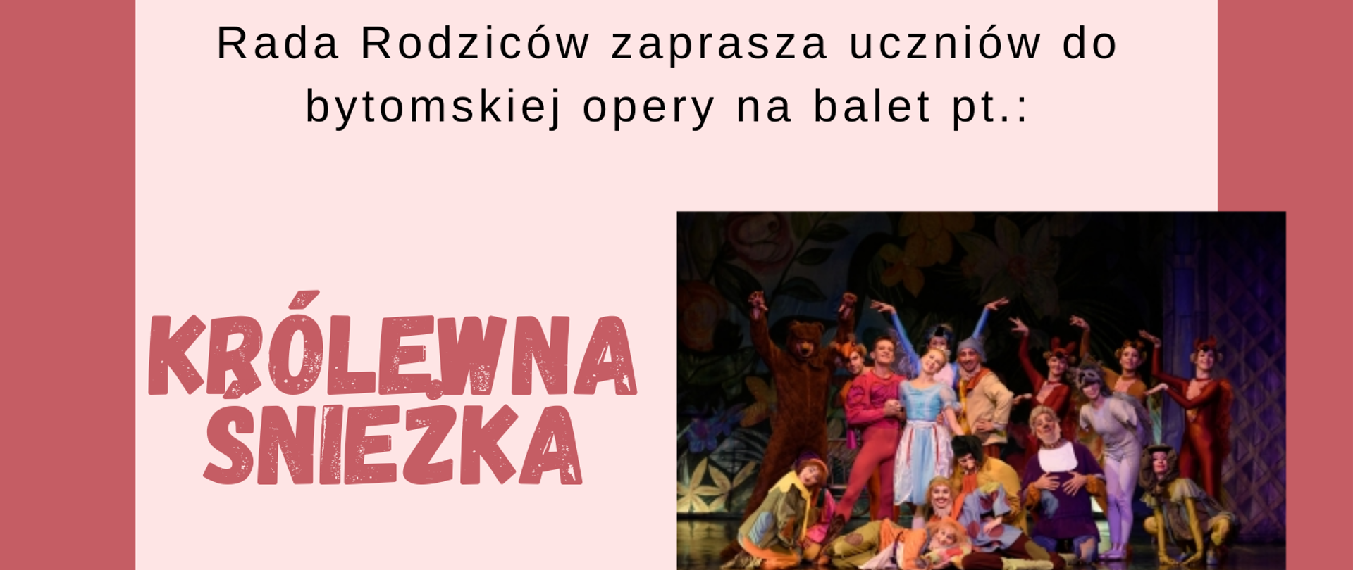 plakat informujący o wyjeździe uczniów do opery 6 grudnia 2022r.; na ciemnoróżowym tle znajduje się ramka z jasnoróżowym tłem, wewnątrz której znajduje się napis "Rada Rodziców zaprasza uczniów do bytomskiej opery na balet pt. "Królewna Śnieżka", poniżej po prawej stronie znajduje się zdjęcie ze wspomnianego baletu, a do końca jasnoróżowej ramki zamieszczone są informacje dotyczące organizacji wyjazdu; pod jasnoróżową ramką znajduje się informacja "koszty biletów wstępu oraz autokaru są pokryte z funduszu Rady Rodziców"