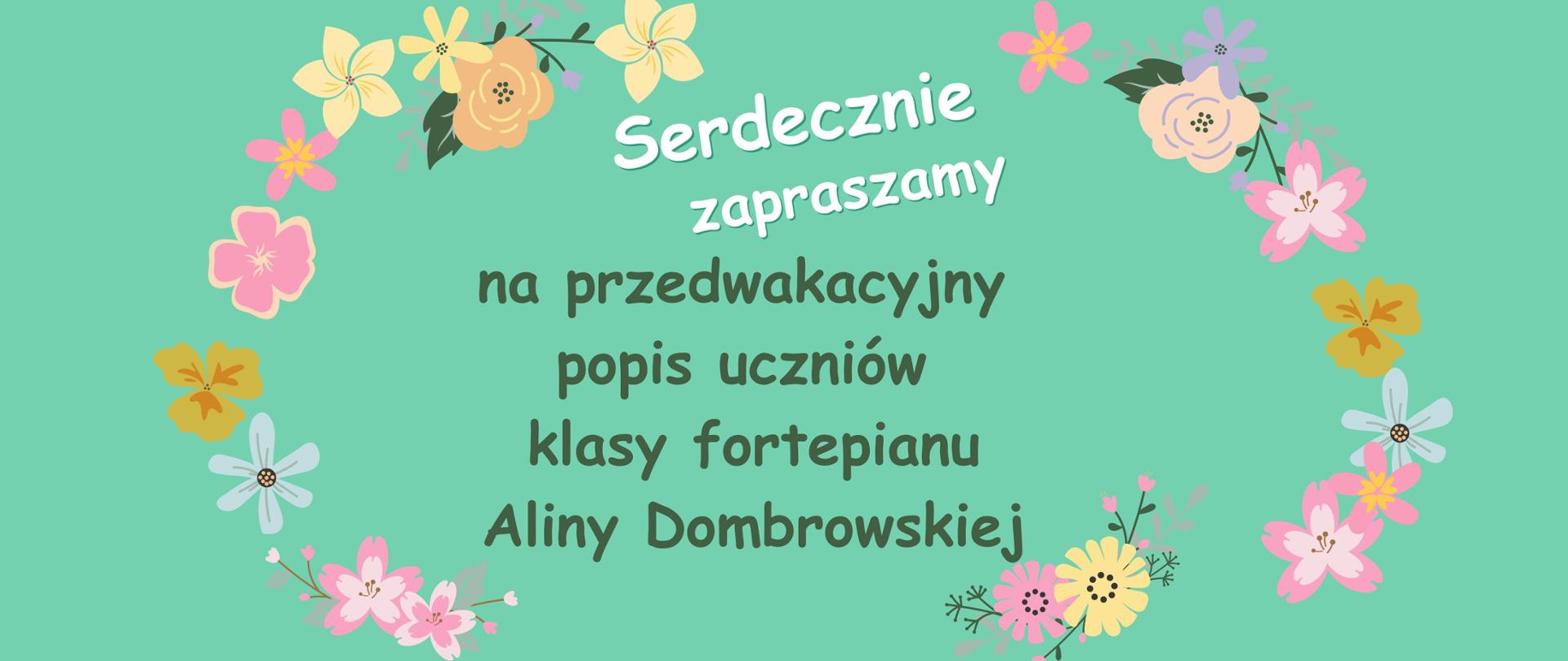Serdecznie zapraszamy na przedwakacyjny popis uczniów klasy fortepianu Aliny Dombrowskiej