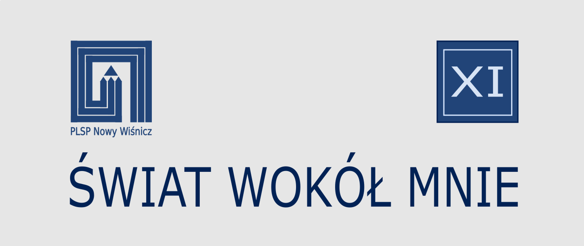 Grafika na szarym tle z lewej niebieskie logo i nazwa szkoły, z prawej na niebieskim kwadracie rzymskie 11, na dole GRANATOWY napis ŚWIAT WOKÓŁ MNIE