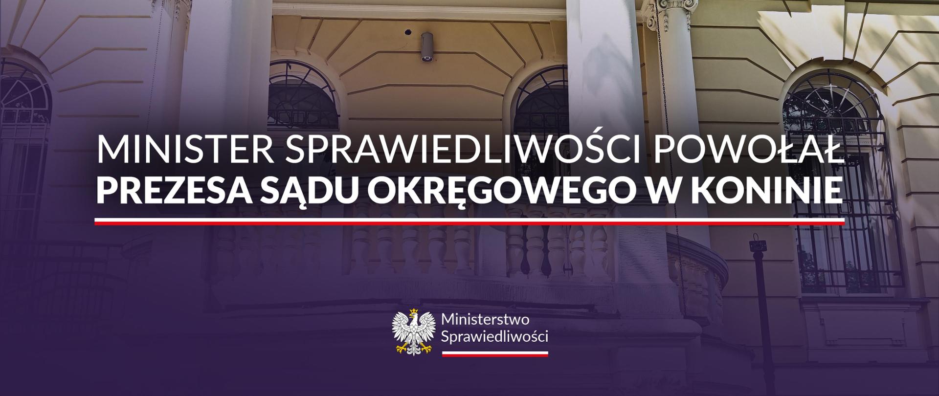 Minister Sprawiedliwości powołał Prezesa Sądu Okręgowego w Koninie