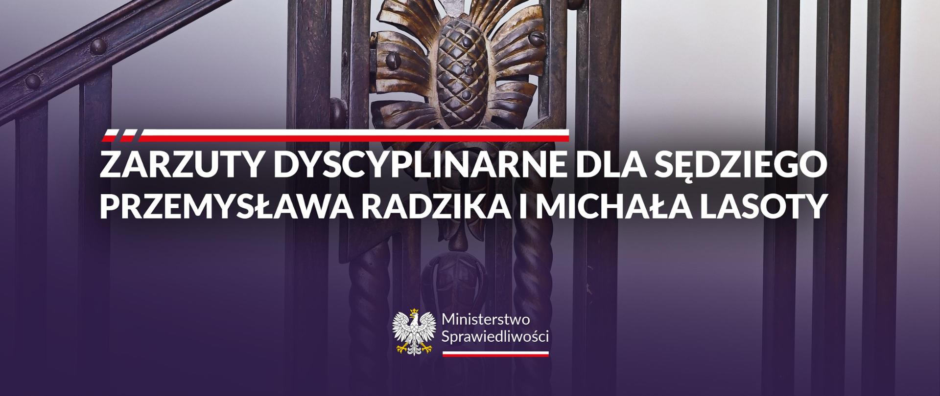 Zarzuty dyscyplinarne dla sędziego Przemysława Radzika i Michała Lasoty