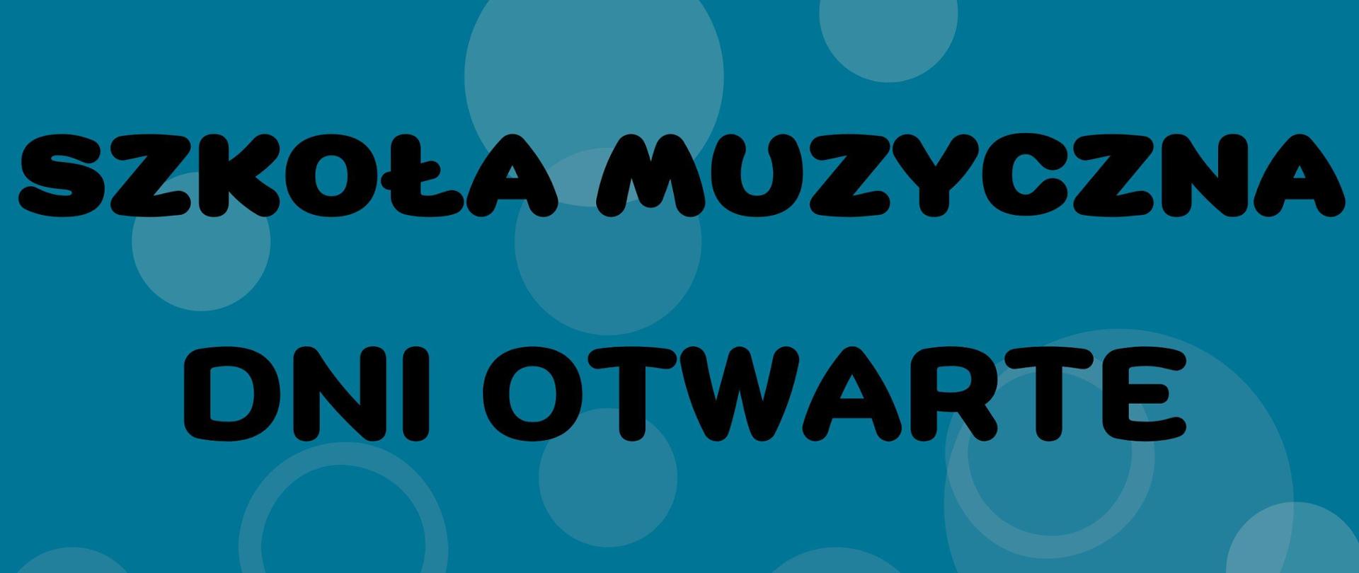 Plakat. Błękitne tło z kolistymi elementami dekoracyjnymi. Napis szkoła muzyczna dni otwarte.