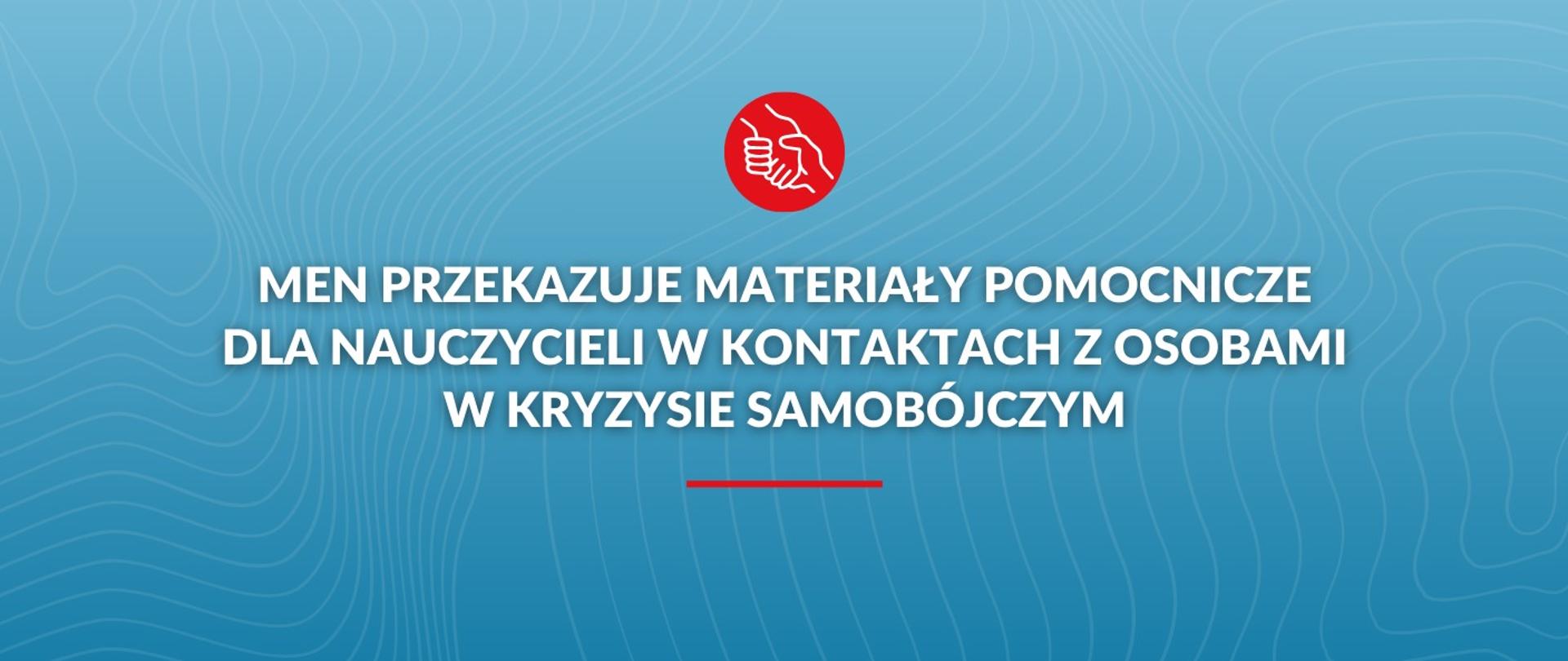 MEN przekazuje materiały pomocnicze dla nauczycieli w kontaktach z osobami w kryzysie samobójczym