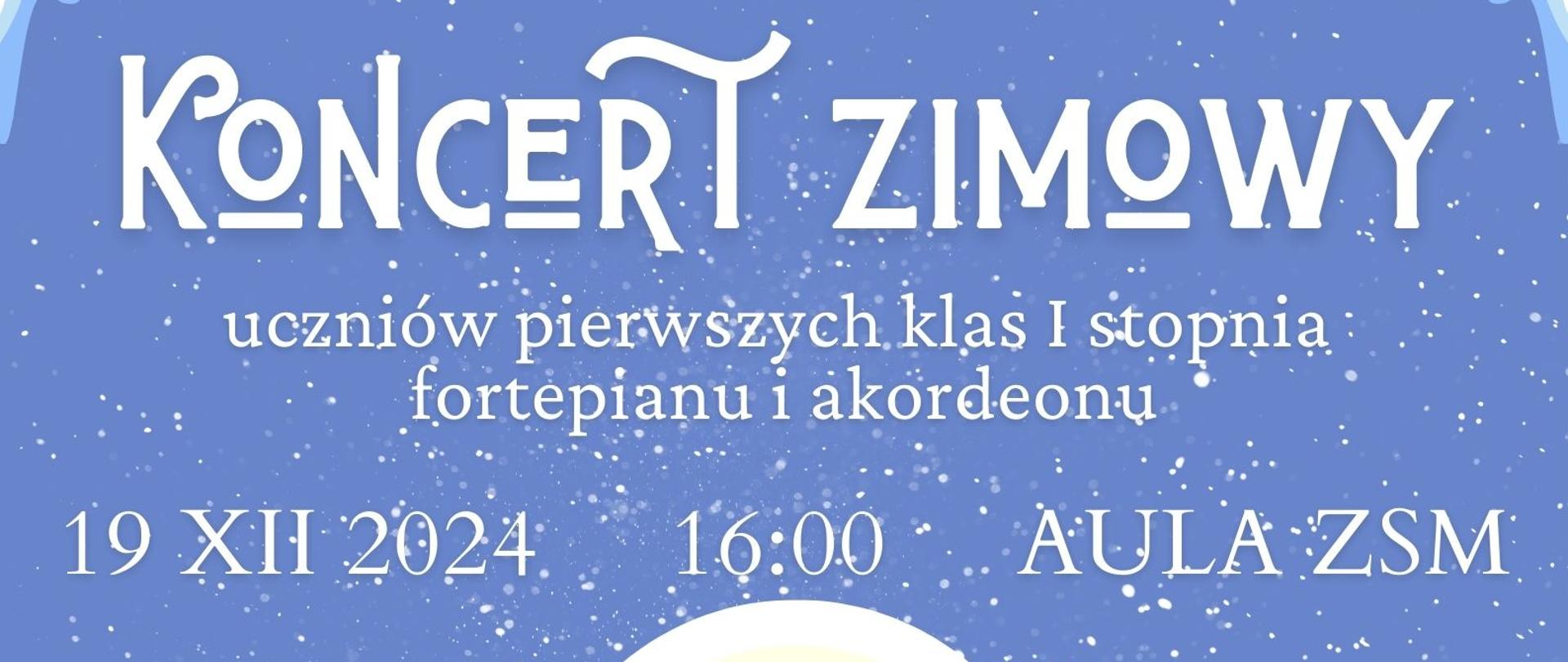 Tło grafika przedstawiająca zimę, tekst informujący o koncercie zimowym kl. I SM I st. , 19 grudnia 2024 r. o godz. 16.00