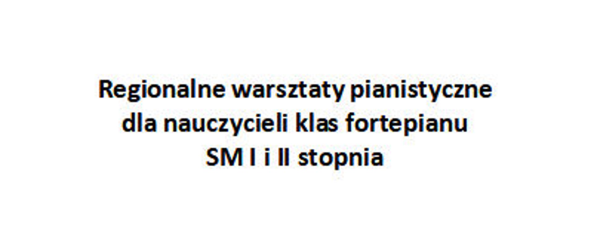 Czarny napis na białym tle "Regionalne warsztaty pianistyczne dla nauczycieli klas fortepianu SM I i II stopnia