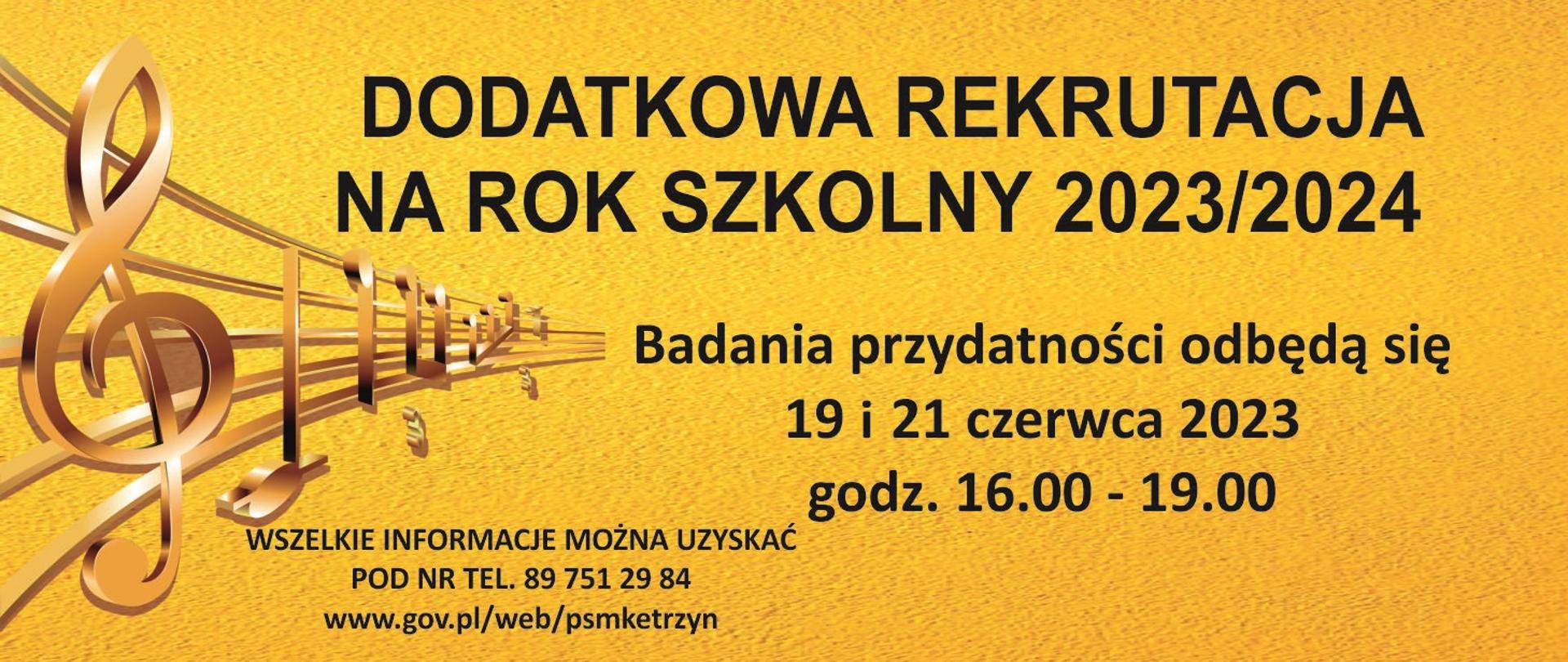 Plakat na żółtym tle klucz wiolinowy z pięciolinią, napis-dodatkowa rekrutacja na rok szkolny 2023/24 , badania przydatności odbędą się 19 i 21 czerwca 2023 godz. 16.00-19.00, wszelkie informacje można uzyskać pod nr tel. 89 751 29 84 www.gov.pl/web/psmketrzyn