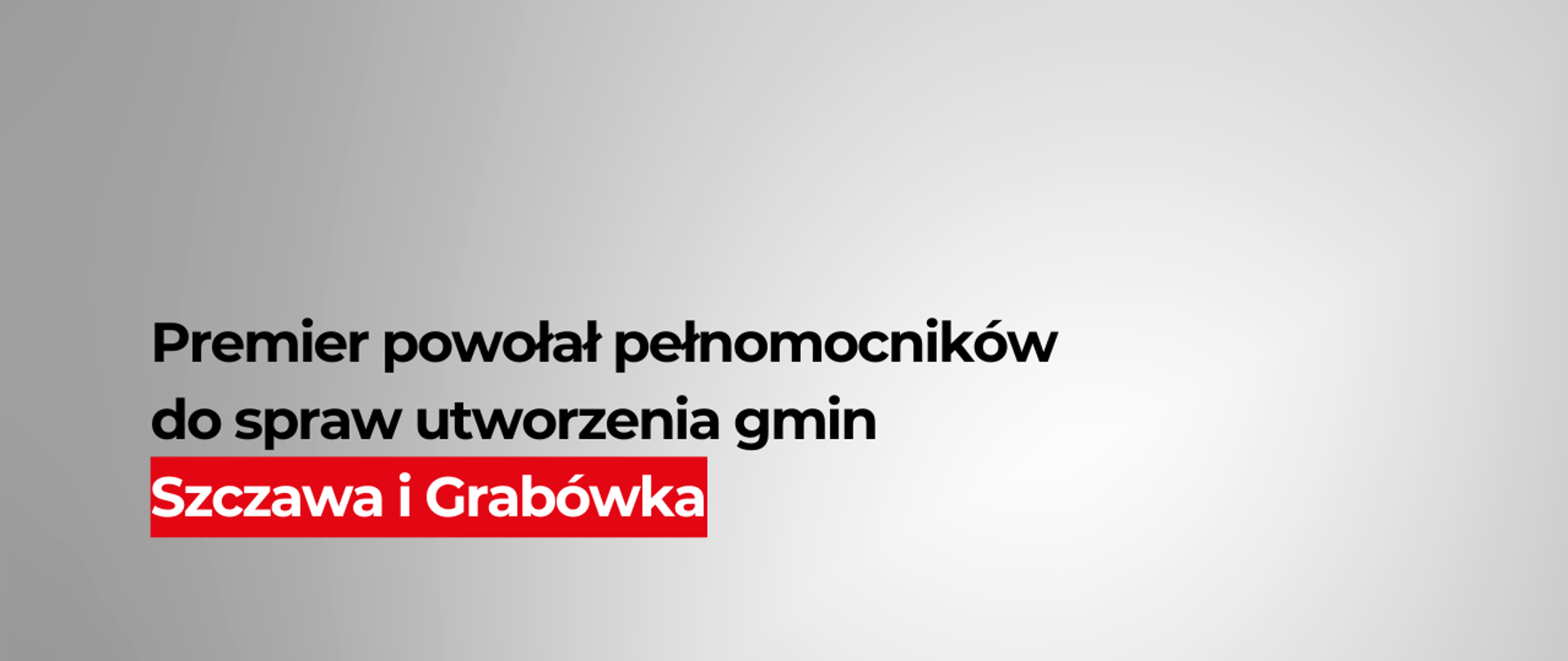 Premier powołał pełnomocników do spraw utworzenia gmin Szczawa i Grabówka