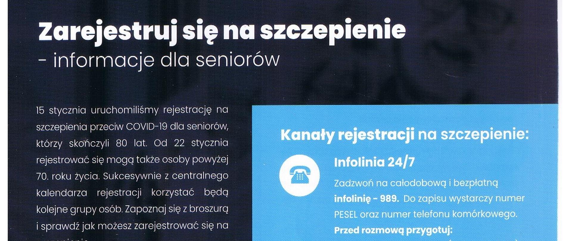 Zdjęcie przedstawia ulotkę dotyczącą szczepień na COVID-19. Znajdują się na niej informacje dotyczące rejestracji na szczepienie poprzez e-system. Na ulotce znajdują się również kanały rejestracji na szczepienie. Numer na infolinię, która działa 24/7 to 989. Aktualne informacje można uzyskać również na stronie internetowej gov.pl/szczepimysie. 