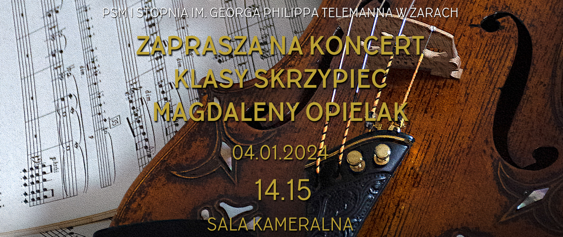 Na tle zdjęcia po prawej stronie skrzypiec Uraz po lewej stronie nut białe napisy Państwowa Szkoła Muzyczna I stopnia im. G .Ph. Telemanna w Żarach oraz żółte zapraszamy na koncert klasy skrzypiec Magdaleny Opielak 04.01.2024 14.15 Sala Kameralna