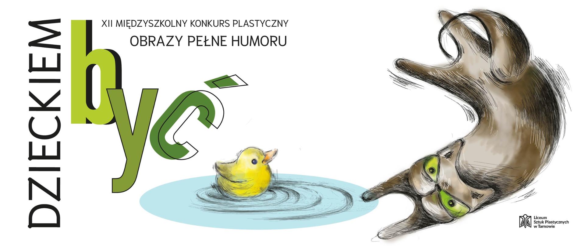 Grafika przedstawia po lewej czarny napis DZIECKIEM na środku znajduje się grafika kaczki w kałuży a nad nią czarny napis XII MIĘDZYSZKOLNY KONKURS PLASTYCZNY pod nim czarny napis OBRAZY PEŁNE HUMORU oraz napis być w kolorach zieleni po prawej grafika kota w kolorach czarnego, brązu i zieleni.